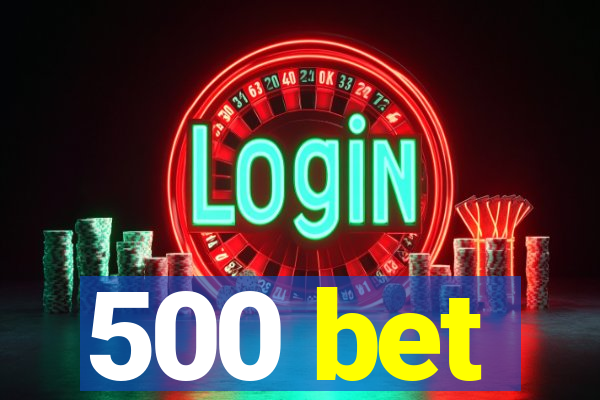 500 bet